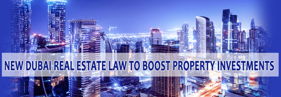 NEW DUBAI REAL ESTATE LAW TO BOOST PROPERTY INVESTMENT
